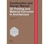 3D printing and material extrusion in architecture. Construction and design manual