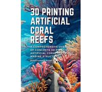 3D Printing Artificial Coral Reefs: A comprehensive overview of concrete 3D Printing Artificial Coral Reefs and Marine Structures