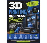 3D Printing Business Planner: A Beginner-Friendly Guide to Learning 3D Printing, Tracking Projects, Managing Filament Inventory, Calculating Costs, and Building a Profitable Side Hustle