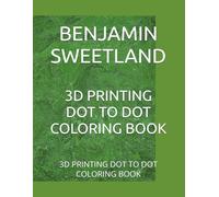 3D PRINTING DOT TO DOT COLORING BOOK: 3D PRINTING DOT TO DOT COLORING BOOK
