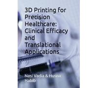 3D Printing for Precision Healthcare: Clinical Efficacy and Translational Applications