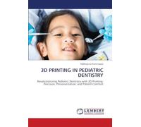 3D Printing in Pediatric Dentistry: Revolutionizing Pediatric Dentistry with 3D Printing: Precision, Personalization, and Patient Comfort