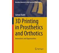 3D Printing in Prosthetics and Orthotics: Innovations and Opportunities (Biomedical Materials for Multi-functional Applications)