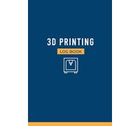 3D Printing Log Book: Organize Supplies, Monitor Prints, and Simplify Maintenance