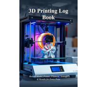 3D Printing Log Book: Record Model, Printer, Filament, Settings & Results for Every Print