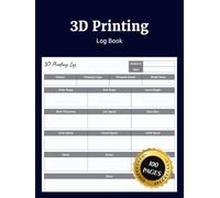 3D Printing Log Book: Simple 3D Printing Journal to Record Project Details Print Settings Filament Results Quality Ratings Issues Improvements and Maintenance for Hobbyists and Professionals