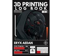 3D Printing Log Book: Track Prints, Record Project Details and Organize Important Information - Improve Every 3d Print & Eliminate Costly Mistakes. Perfect Gift for Hobbyists & 3D Printing Lovers