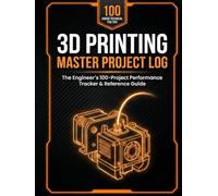 3D Printing Master Project Log: The Maker’s 100-Project Performance Tracker
