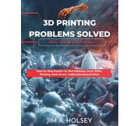 3D Printing Problems Solved 2026 Expert Edition: Step-by-Step Repairs for Bed Adhesion, Layer Shifts, Warping, Resin Errors, Calibration Issues & More (Modern tech and innovative AI series)