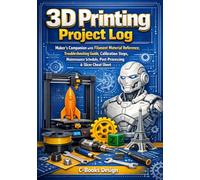 3D Printing Project Log: Maker's Companion with Filament Material Reference, Troubleshooting Guide, Calibration Steps, Maintenance Schedule, ... 100 Prints with Settings & Lessons | 7 x 10