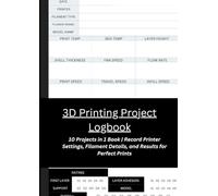 3D Printing Project Logbook: Track, Optimize, and Improve Your Prints: 10 Projects in 1 Book | Record Printer Settings, Filament Details, and Results for Perfect Prints