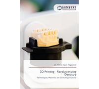 3D Printing - Revolutionizing Dentistry: Technologies, Materials, and Clinical Applications