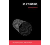 3D Printing (The MIT Press Essential Knowledge series)