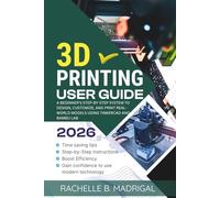 3D Printing User Guide: A Beginner's Step-by-Step System to Design, Customize, and Print Real-World Models Using Tinkercad and Bambu Lab