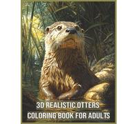 3D Realistic Otters Coloring Book for Adults: 60 Detailed Grayscale Images for Wildlife Lovers Large Print (3D Realistic Grayscale Animals, Birs and Pets Coloring Books)