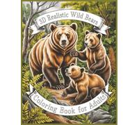 3D Realistic Wild Bears Coloring Book for Adults: 60 Creative Images for Animals and Nature Lovers Large Print (3D Realistic Grayscale Animals, Birs and Pets Coloring Books)
