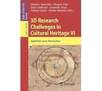 3D Research Challenges in Cultural Heritage VI: DigitalTwin versus MemoryTwin: 15930 (Lecture Notes in Computer Science, 15930)