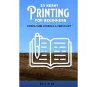 3D Resin Printing for Beginners: Companion Journal & Checklist