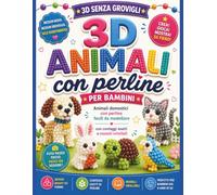 3D senza grovigli Animali con perline per bambini: Animali domestici con perline facili da modellare con conteggi esatti e modelli infallibili