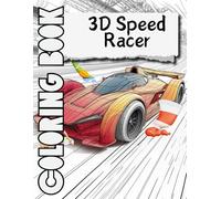 3D Speed Racer Coloring Book: Exciting racing cars, 3D designs of powerful supercars, monster trucks, and sports cars | Helps improve focus, ... coloring activities | Ideal for Kids Ages 4-8