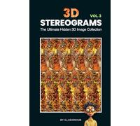 3D Stereograms: The Ultimate Hidden 3D Image Collection - Vol. 3