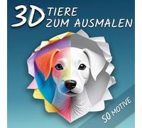 3D TIERE ZUM AUSMALEN: Außergewöhnliche 3D-Motive mit faszinierenden Scherenschnitt- und Polygonmustern - zum Ausmalen, Entspannen und Staunen