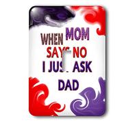 3dRose Lsp_3664_1 When Mom Sais No I Just Ask Dad Interruptor de palanca individual
