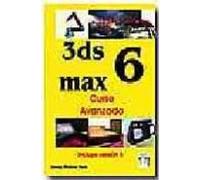 3ds Max 6: Curso Avanzado (incluye Version 5)