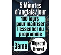 3e - 5 minutes d'anglais par jour : 100 jours pour maîtriser l'essentiel du programme: Anglais 3ème - La méthode pour progresser sans stress : Cahier ... 500 exercices corrigés pour viser le Brevet
