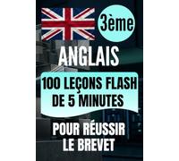 3e Anglais: 100 leçons flash de 5 minutes pour réussir le brevet
