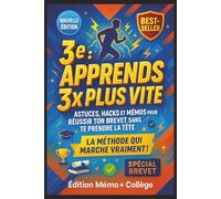 3e : Apprends 3x Plus Vite - Astuces, Hacks et Mémos pour Réussir Ton Brevet Sans Te Prendre la Tête: Le guide malin pour retenir tous tes cours, ... à l'écrit, et finir le collège en confiance