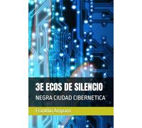 3E ECOS DE SILENCIO: NEGRA CIUDAD CIBERNETICA