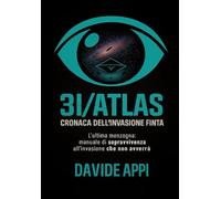 3i/ATLAS: Cronaca Dell'invasione Finta: L'ultima Menzogna. Manuale Di Sopravvivenza All'invasione Che Non Avverrà