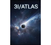 3I/ATLAS: he Interstellar Visitor That Changed How We See the Universe