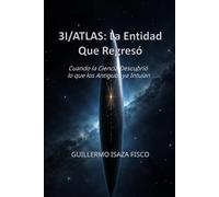 3I/ATLAS: LA ENTIDAD QUE REGRESÓ: Cuando la Ciencia Descubrió lo que los Antiguos ya Intuían (El Retorno del Conocimiento Perdido)
