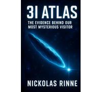 3I Atlas: The Evidence Behind Our Most Mysterious Visitor