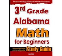 3rd Grade Alabama Math for Beginners: Standardized Testing and Home Schooling Study Guide