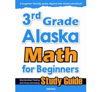 3rd Grade Alaska Math for Beginners: Standardized Testing and Home Schooling Study Guide