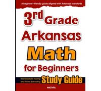 3rd Grade Arkansas Math for Beginners: Standardized Testing and Home Schooling Study Guide