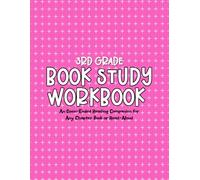 3rd Grade Book Study Workbook: An Open-Ended Reading Companion for Any Chapter Book or Read-Aloud