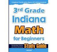 3rd Grade Indiana Math for Beginners: High School Standardized Testing and Home School Study Guide