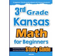 3rd Grade Kansas Math for Beginners: Standardized Testing and Home Schooling Study Guide