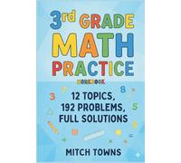 3rd Grade Math Practice Workbook: 12 Topics, 192 Problems, Full Solutions (Math is fun)