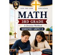 3rd Grade Math - Semester 1 Units (1 - 5): A Christian Homeschool Workbook (Math Workbooks Semesters, Grades 3 - 12.)