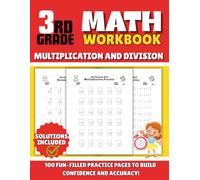 3rd Grade Math Workbook Multiplication & Division: 100 Fun Filled Practice Pages to Build Confidence and Accuracy with Solutions for Kids 8-9 years old .