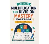3rd-Grade Multiplication and Division Mastery Workbook: 100 Days of Practice