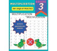 3RD GRADE MULTIPLICATION MATH WORKBOOK: 100 DAYS OF PRACTICE, 3rd Grade Multiplication Workbook with 6000 Multiplication equations for 3RD Grade to Practice with Solutions.