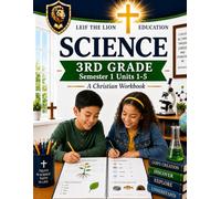 3rd Grade Science - Semester 1 Units (1-5): A Christian Homeschool Workbook (Science Semesters Grades 3-12)