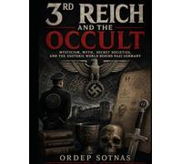 3rd Reich and the Occult: Mysticism, Myth, Secret Societies, and the Esoteric World Behind Nazi Germany