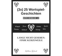(3x) 25 Wortspiel-Geschichten | Märchenband 10: Lange nicht gesehen: Finde Kurzeweile
